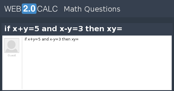 View Question If X Y 5 And X Y 3 Then Xy