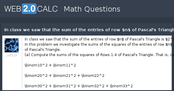 View question - In class we saw that the sum of the entries of row $n ...