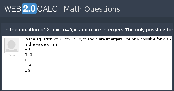 View Question In The Equation X 2 Mx N 0 M And N Are Intergers The Only Possible For X Is 3 What Is The Value Of M