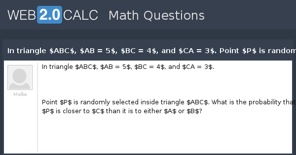 View Question In Triangle Abc Ab 5 4 And Ca 3 Point P Is Randomly Selected Inside Triangle Abc What Is The Probability That P