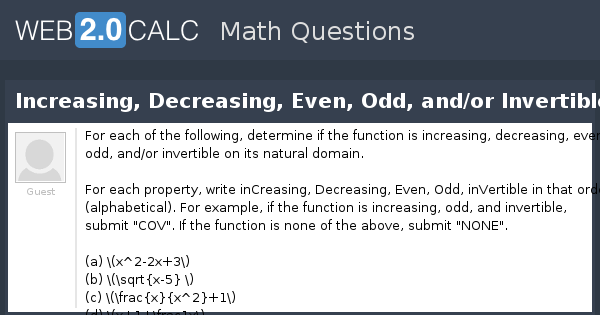 View question - Increasing, Decreasing, Even, Odd, and/or Invertible?