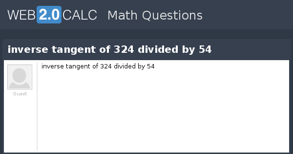 View Question Inverse Tangent Of 324 Divided By 54