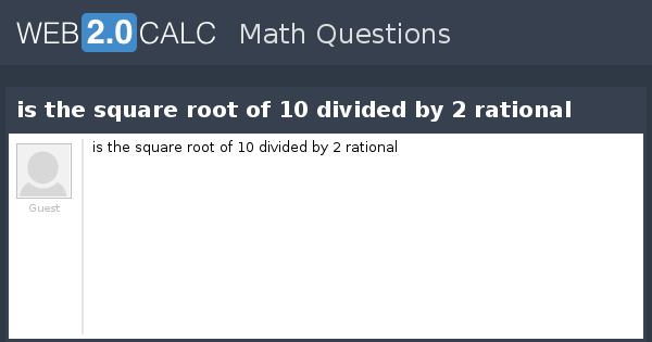 view-question-is-the-square-root-of-10-divided-by-2-rational