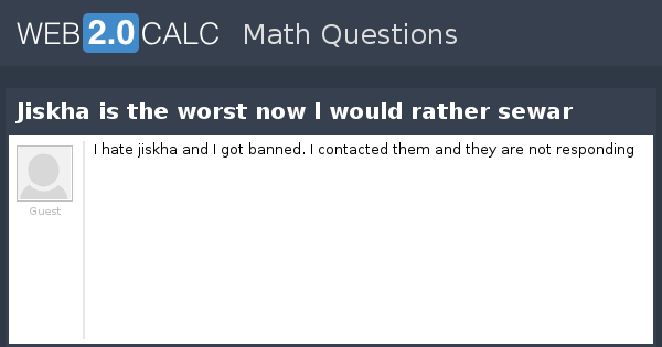 View question - Jiskha is the worst now I would rather sewar