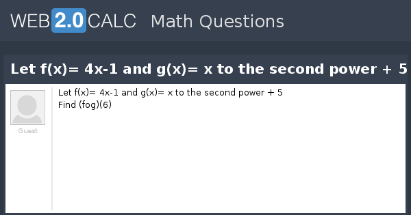 view-question-let-f-x-4x-1-and-g-x-x-to-the-second-power-5