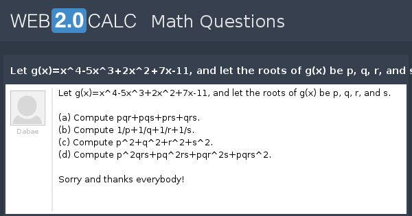 View Question Let G X X 4 5x 3 2x 2 7x 11 And Let The Roots Of G X Be P Q R And S