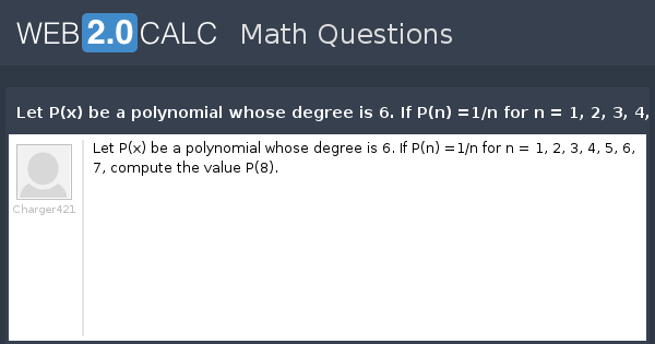 View Question Let P X Be A Polynomial Whose Degree Is 6 If P N 1 N For N 1 2 3 4 5 6 7 Compute The Value P 8