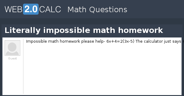 View Question Literally Impossible Math Homework