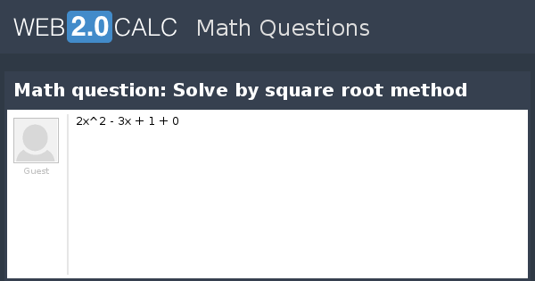 View question - Math question: Solve by square root method