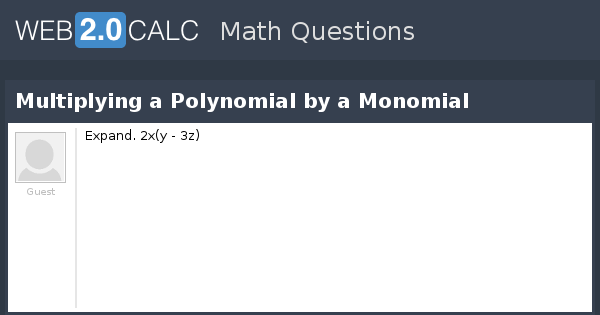 View Question Multiplying A Polynomial By A Monomial