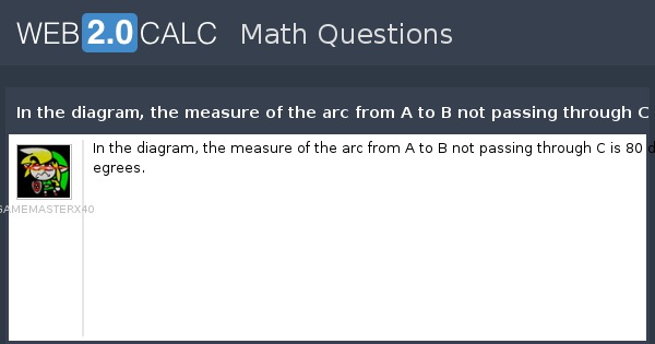 View Question In The Diagram The Measure Of The Arc From A To B Not Passing Through C Is 80 Degrees