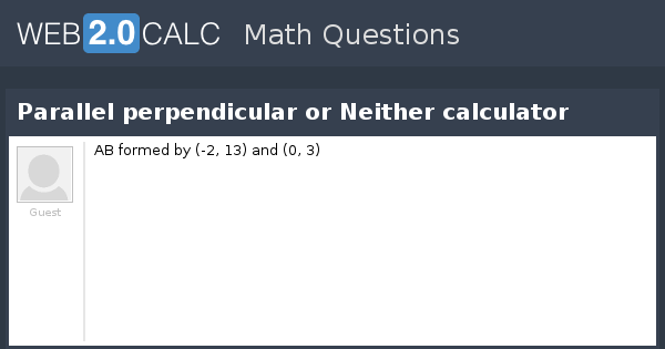 View question - Parallel perpendicular or Neither calculator