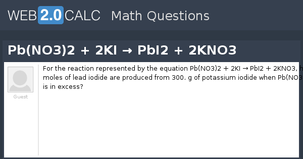 View Question Pb No3 2 2ki Pbi2 2kno3