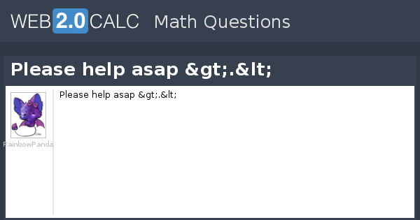 View question - Please help asap >.