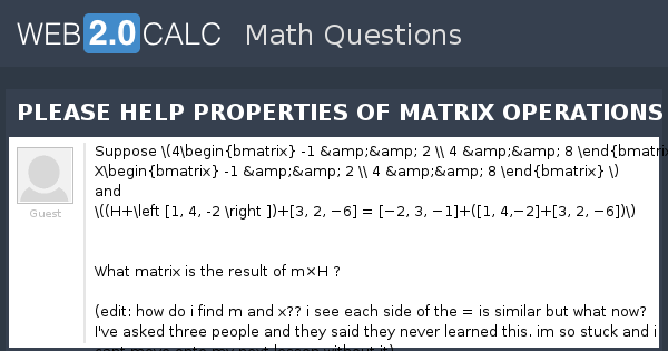 View question - PLEASE HELP PROPERTIES OF MATRIX OPERATIONS