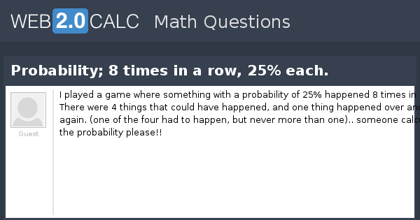 View question Probability 8 times in a row 25 each