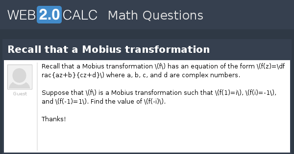 View question - Recall that a Mobius transformation