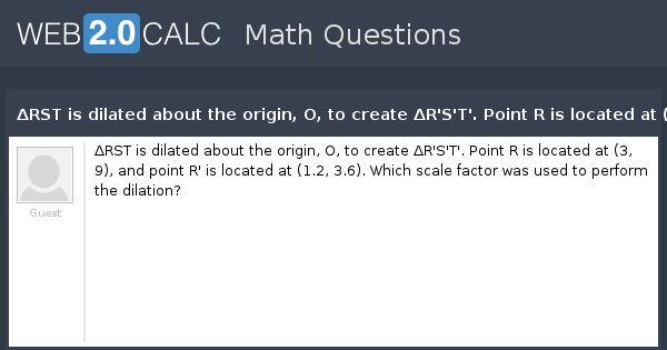 View Question Drst Is Dilated About The Origin O To Create Dr S T Point R Is Located At 3 9 And Point R Is Located At 1 2 3 6 Which Scale Fac