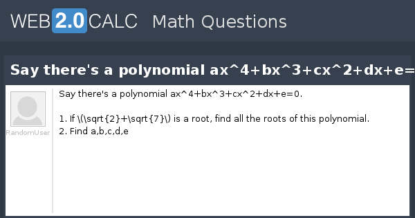 View Question Say There S A Polynomial Ax 4 Bx 3 Cx 2 Dx E 0