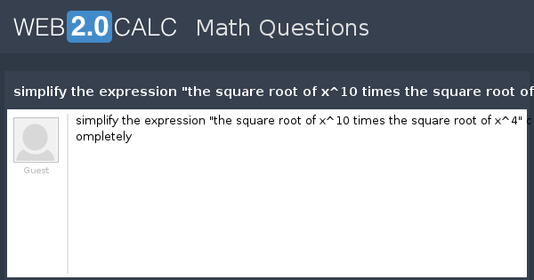 view-question-simplify-the-expression-the-square-root-of-x-10-times