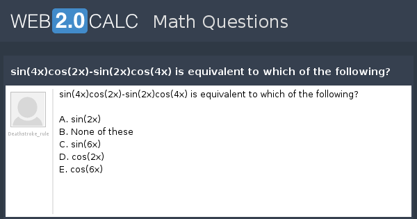 view-question-sin-4x-cos-2x-sin-2x-cos-4x-is-equivalent-to-which-of