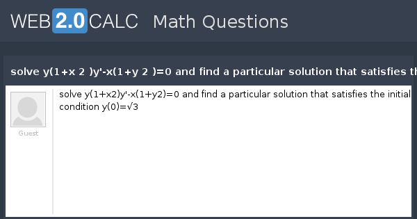 View Question Solve Y 1 X 2 Y X 1 Y 2 0 And Find A Particular Solution That Satisfies The Initial Condition Y 0 3
