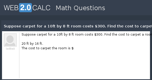 View Question Suppose Carpet For A 10ft By 8 Ft Room Costs