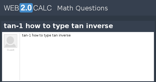 View question - tan-1 how to type tan inverse