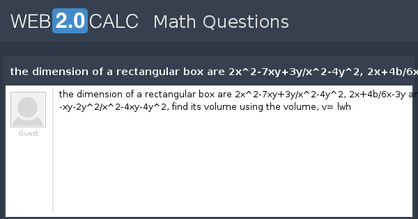 View Question The Dimension Of A Rectangular Box Are 2x 2 7xy 3y X 2 4y 2 2x 4b 6x 3y And X 2 Xy 2y 2 X 2 4xy 4y 2 Find Its Volume Using The Volume V