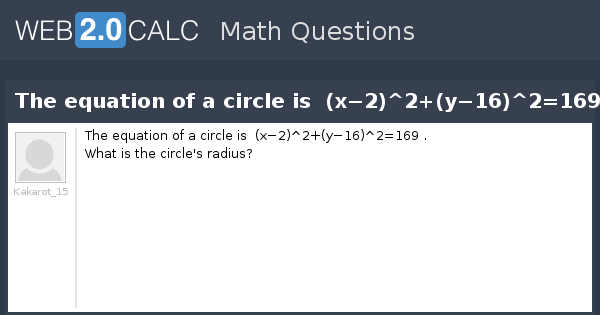 View Question The Equation Of A Circle Is X 2 2 Y 16 2 169