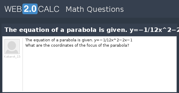 View Question The Equation Of A Parabola Is Given Y 1 12x 2 2x 1