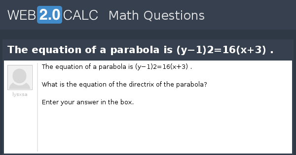 View question - The equation of a parabola is (yâˆ'1)2=16(x+3)