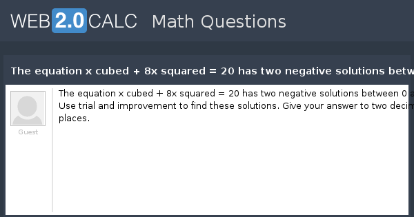 view-question-the-equation-x-cubed-8x-squared-20-has-two-negative