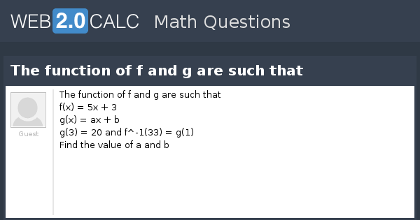 View Question The Function Of F And G Are Such That