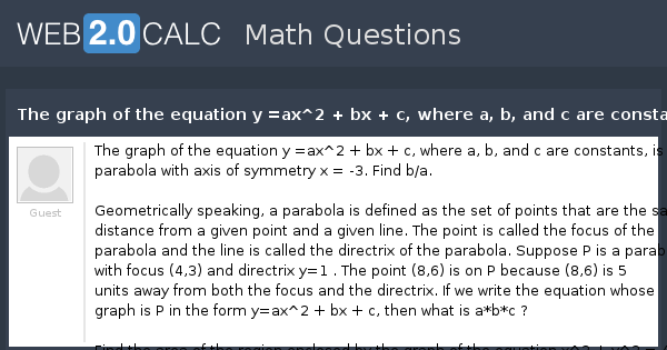 View Question The Graph Of The Equation Y Ax 2 Bx C Where A B And C Are Constants Is A Parabola With Axis Of Symmetry X 3 Find B A