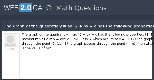 View Question The Graph Of The Quadratic Y Ax 2 Bx C Has The Following Properties