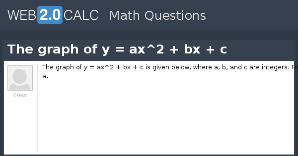 View Question The Graph Of Y Ax 2 Bx C