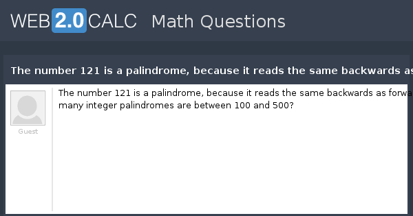 view-question-the-number-121-is-a-palindrome-because-it-reads-the-same-backwards-as-forward