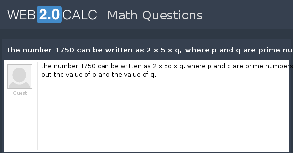 View Question The Number 1750 Can Be Written As 2 X 5 X Q Where P And Q Are Prime Numbers Work Out The Value Of P And The Value Of Q