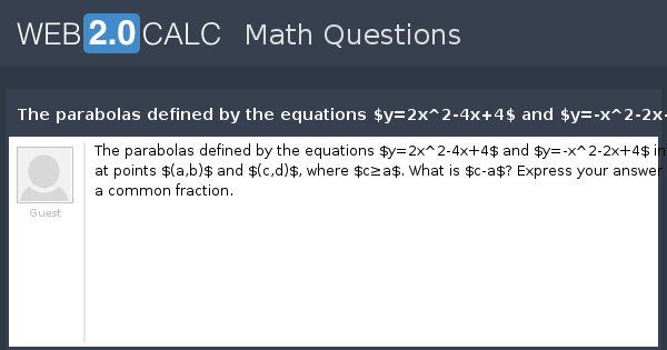 View Question The Parabolas Defined By The Equations Y 2x 2 4x 4 And Y X 2 2x 4 Intersect At Points A B And C D Where C Ge A What Is C A