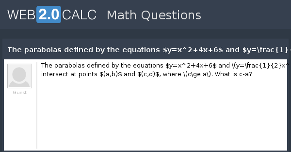 View Question The Parabolas Defined By The Equations Y X 2 4x 6 And Y Frac 1 2 X 2 X 6 Intersect At Points A B And C D Where C Ge A What