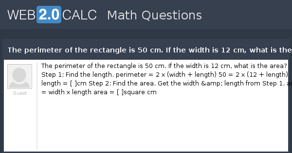View question - The perimeter of the rectangle is 50 cm. If the width