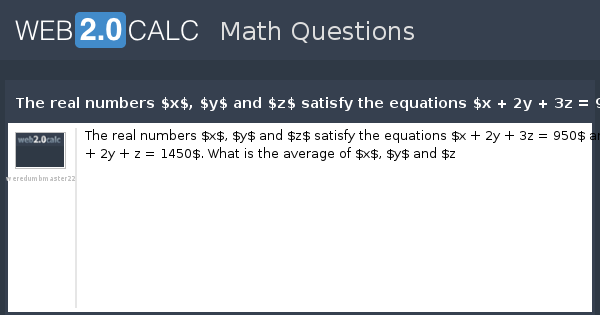 View question - The real numbers $x$, $y$ and $z$ satisfy the equations ...