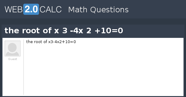 view-question-the-root-of-x-3-4x-2-10-0