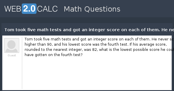 View question - Tom took five math tests and got an integer score on ...