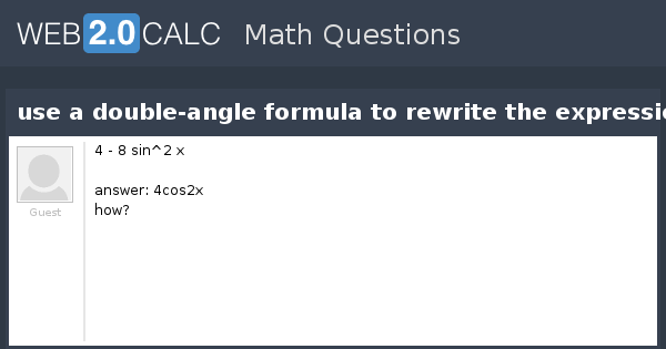 View question - use a double-angle formula to rewrite the expression