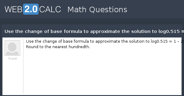 view-question-use-the-change-of-base-formula-to-approximate-the