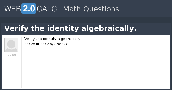 Verify Algebraically View question - Verify the identity algebraically.