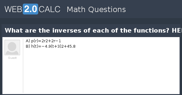 View Question What Are The Inverses Of Each Of The Functions Help Please