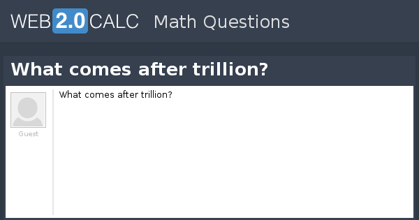 View Question What Comes After Trillion